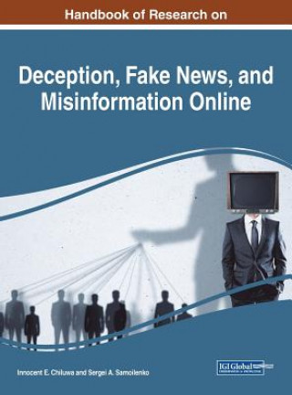 Könyv Handbook of Research on Deception, Fake News, and Misinformation Online Innocent E. Chiluwa