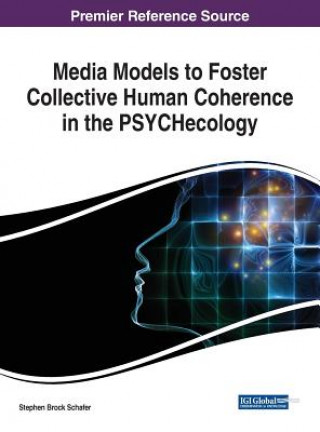 Carte Media Models to Foster Collective Human Coherence in the PSYCHecology Stephen Brock Schafer