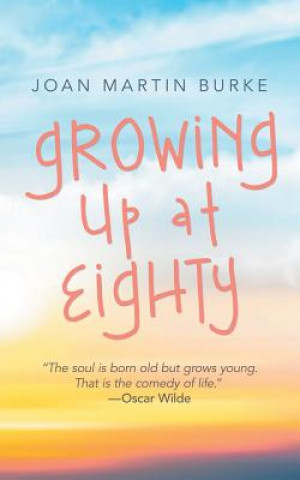 Knjiga Growing up at Eighty JOAN MARTIN BURKE