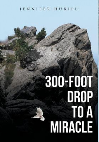 Kniha 300-Foot Drop to a Miracle JENNIFER HUKILL