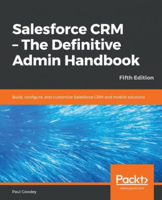 Könyv Salesforce CRM - The Definitive Admin Handbook Paul Goodey