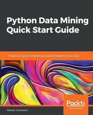 Książka Python Data Mining Quick Start Guide Nathan Greeneltch