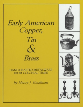 Kniha Early American Copper, Tin & Brass Henry J. Kauffman