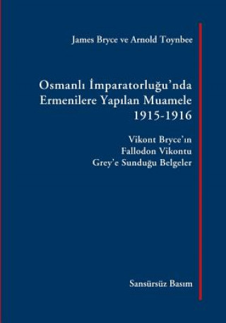 Könyv Osmanli Imparatorlugu'nda Ermenilere Yapilan Muamele, 1915-1916 James Bryce