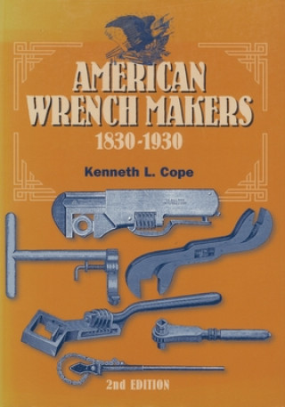 Kniha American Wrench Makers 1830-1930 Kenneth L. Cope