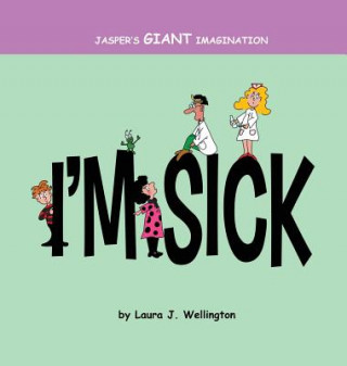 Książka Jasper's Giant Imagination: I'm Sick Laura J Wellington