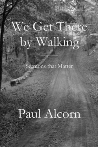 Knjiga We Get There by Walking Paul Alcorn