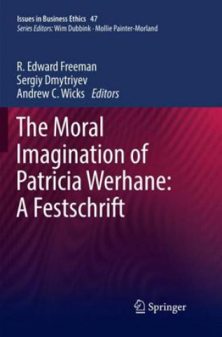 Книга Moral Imagination of Patricia Werhane: A Festschrift R. Edward Freeman