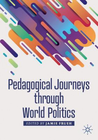 Kniha Pedagogical Journeys through World Politics Jamie Frueh