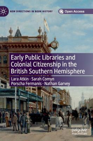 Kniha Early Public Libraries and Colonial Citizenship in the British Southern Hemisphere Lara Atkin