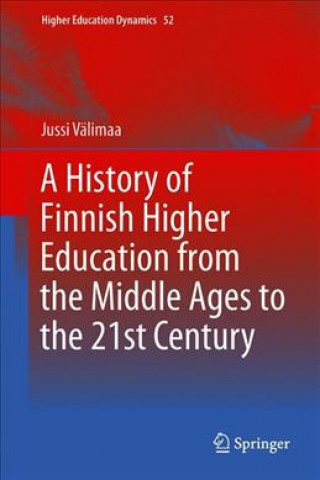 Kniha History of Finnish Higher Education from the Middle Ages to the 21st Century Jussi Valimaa