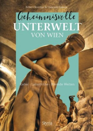 Kniha Geheimnisvolle Unterwelt von Wien Robert Bouchal