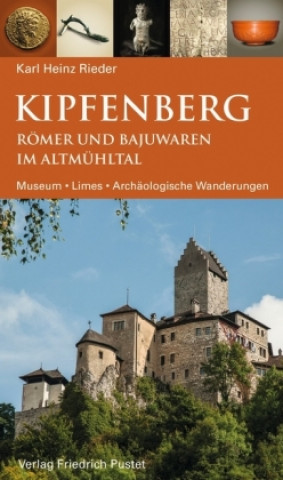 Knjiga Kipfenberg. Römer und Bajuwaren im Altmühltal Karl Heinz Rieder