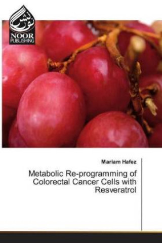 Könyv Metabolic Re-programming of Colorectal Cancer Cells with Resveratrol Mariam Hafez