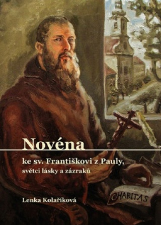 Carte Novéna ke sv. Františkovi z Pauly, světci lásky a zázraků Lenka Kolaříková