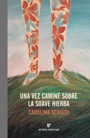 Книга UNA VEZ CAMINÈ SOBRE LA SUAVE HIERBA CAROLINA SCHUTTI