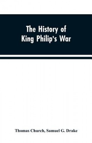Carte history of King Philip's war; also of expeditions against the French and Indians in the eastern parts of New-England, in the years 1689, 1690, 1692, 1 THOMAS CHURCH