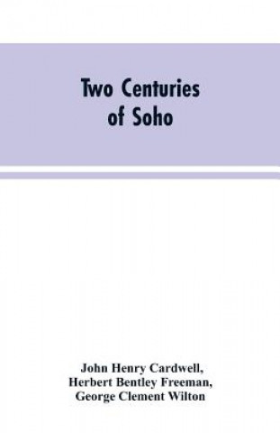 Kniha Two Centuries of Soho JOHN HENR CARDWELL