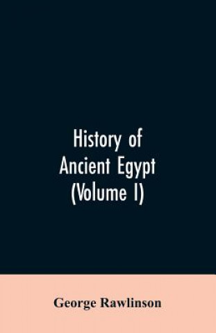 Книга History of Ancient Egypt (Volume I) GEORGE RAWLINSON