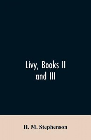 Buch Livy, books II and III H. M. STEPHENSON