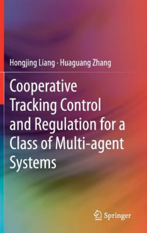 Kniha Cooperative Tracking  Control and Regulation for a Class of Multi-agent Systems Hongjing Liang