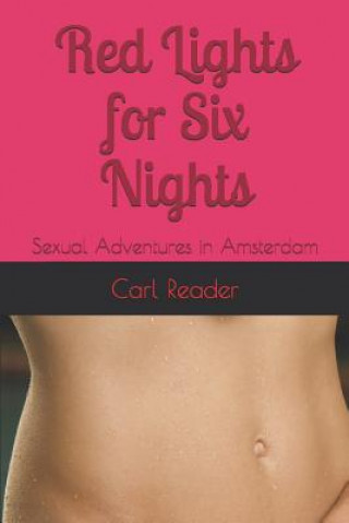 Carte Red Lights for Six Nights: Sexual Adventures in Amsterdam Carl Reader