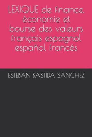 Kniha LEXIQUE de finance, économie et bourse des valeurs français espagnol et espa?ol francés Francois Alvarez