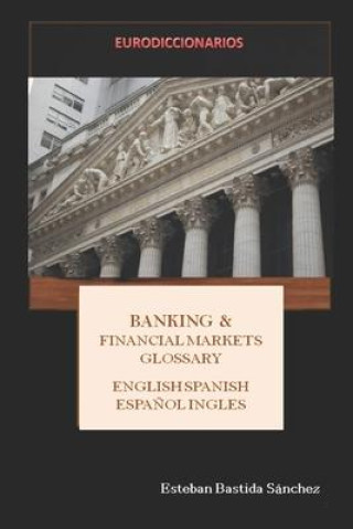 Livre Banking & Financial Markets English Spanish - Espa?ol Inglés Esteban Bastida Sanchez