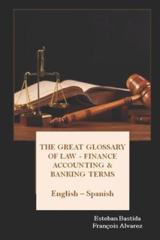 Carte The great glossary of Law - Finance - Accounting & Banking terms English Spanish Esteban Bastida Sanchez