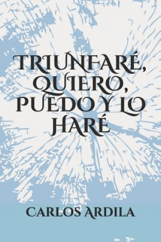 Kniha Triunfaré, Quiero, Puedo Y Lo Haré Carlos Ardila