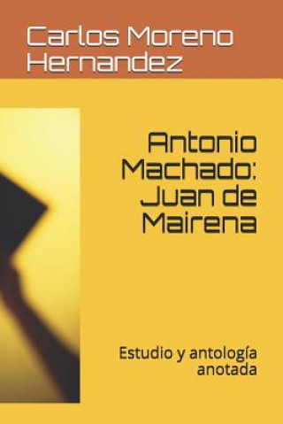 Kniha Antonio Machado: Juan de Mairena: Estudio Y Antología Anotada Carlos Moreno Hernandez