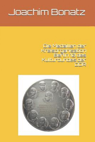 Könyv Die Medaillen Der Kreisorganisation Berlin 10 Des Kulturbundes Der Ddr Joachim Bonatz