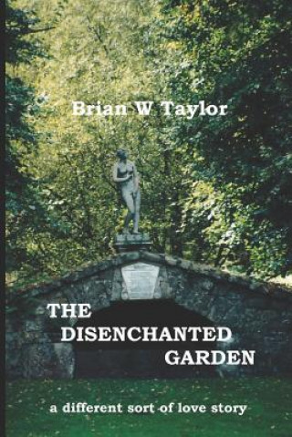 Kniha The Disenchanted Garden Brian W Taylor