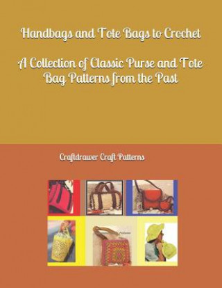 Книга Handbags and Tote Bags to Crochet - A Collection of Classic Crochet Purse and Tote Bag Patterns from the Past Bookdrawer