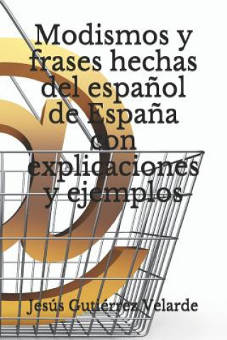 Kniha Modismos Y Frases Hechas del Espa?ol de Espa?a Con Explicaciones Y Ejemplos Jesus Gutierrez Velarde
