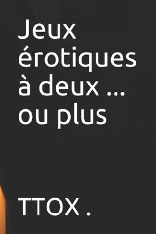 Knjiga Jeux Érotiques ? Deux ... Ou Plus Ttox
