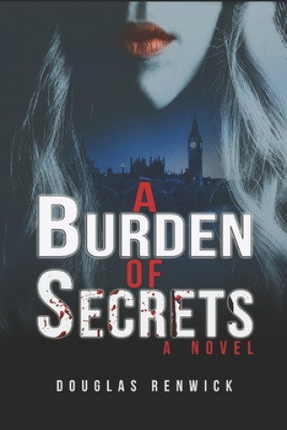 Könyv A Burden of Secrets: love, life, death and political intrigue against a background of real events from 1957 to 2001 Douglas Renwick