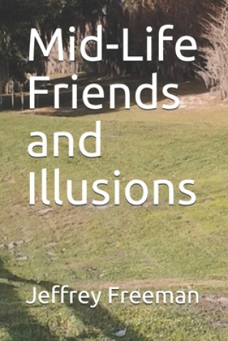 Kniha Mid-Life Friends and Illusions Jeffrey M Freeman