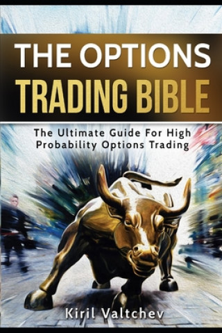 Buch The Options Trading Bible: The Ultimate Guide For High Probability Options Trading Kiril Valtchev