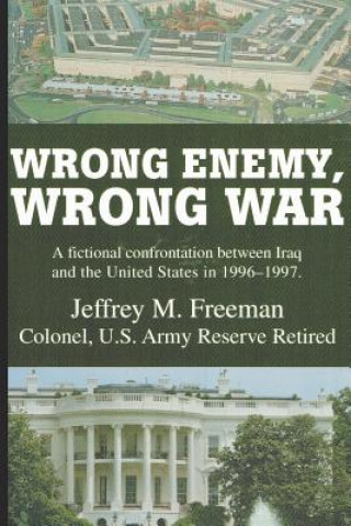 Knjiga Wrong Enemy, Wrong War Jeffrey M Freeman