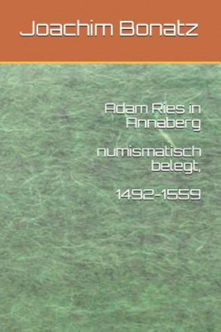 Carte Adam Ries in Annaberg Numismatisch Belegt, 1492-1559 Joachim Bonatz