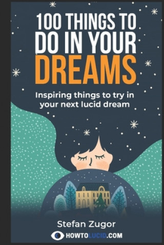 Carte 100 Things To Do In Your Dreams: Inspiring things to try in your next lucid dream Stefan Z