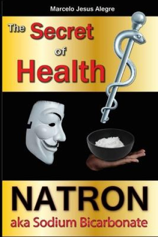 Buch The Secret of Health: Natron Aka Sodium Bicarbonate Marcelo Jesus Alegre