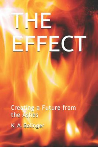 Carte The Effect: Creating a Future from the Ashes K a Bolinger