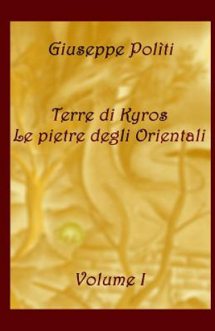 Kniha Terre di Kyros - Le pietre degli Orientali Giuseppe Politi