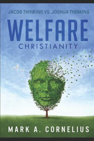 Knjiga Welfare Christianity: Jacob Thinking vs. Joshua Thinking Mark A Cornelius