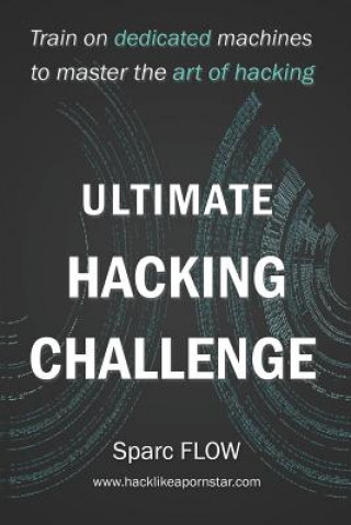 Kniha Ultimate Hacking Challenge: Train on dedicated machines to master the art of hacking Sparc Flow