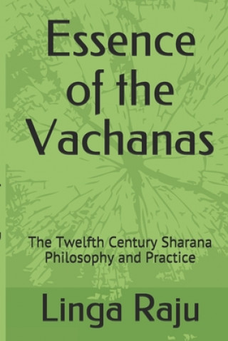 Könyv Essence of the Vachanas: The Twelfth Century Sharana Philosophy and Practice Linga Raju