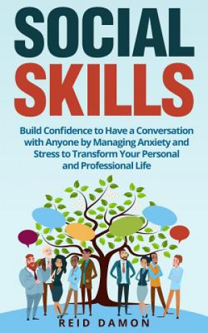 Kniha Social Skills: Build Confidence to Have a Conversation with Anyone by Managing Anxiety and Stress to Transform Your Personal and Prof Reid Damon