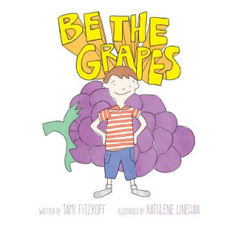 Knjiga Be the Grapes Kathlene Linehan